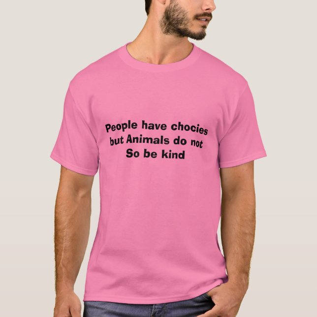 Camiseta As pessoas têm chocies mas os animais não são (Frente)