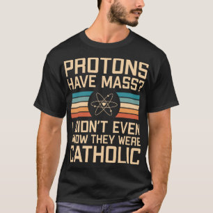 Camiseta As Prótons Têm Massa? Funny Science Pun