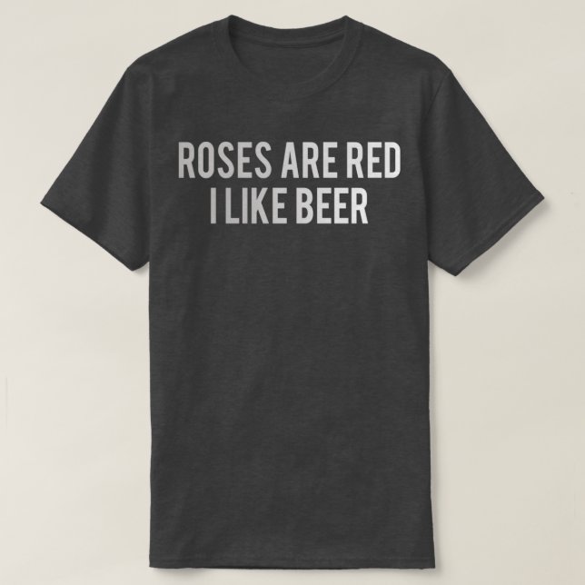 Camiseta As rosas de cerveja são vermelhas Eu gosto da cerv (Frente do Design)