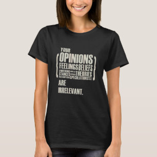 Camiseta As Suas Opiniões E Sentimentos São Irrelevantes