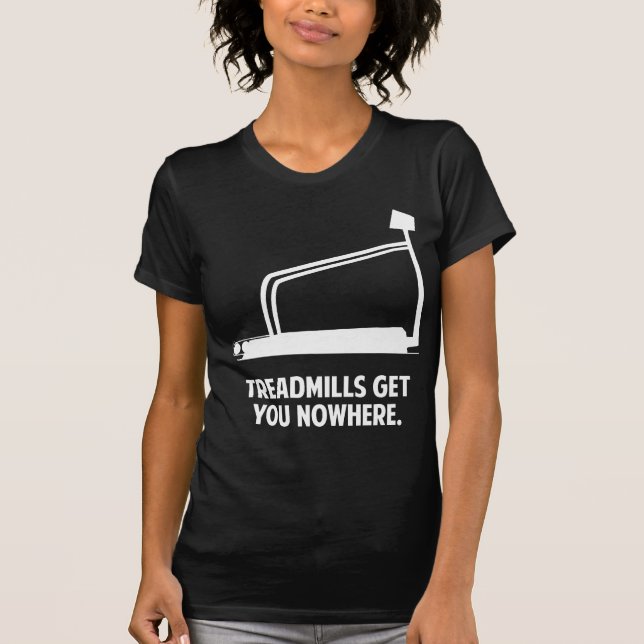 Camiseta As Treadmilhas Não Te Levam A Lugar Algum (Frente)