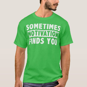 Camiseta Às vezes, a motivação te acha engraçada Cotação 10