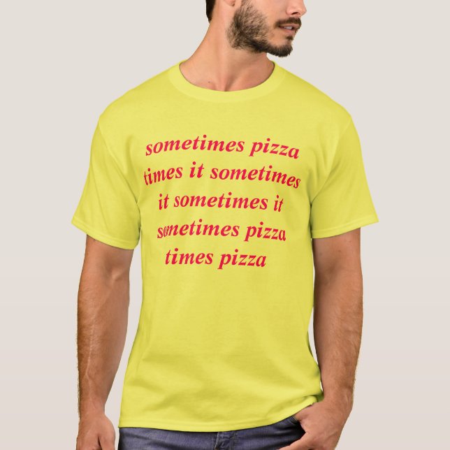 Camiseta às vezes a pizza cronometra-o às vezes ele às (Frente)