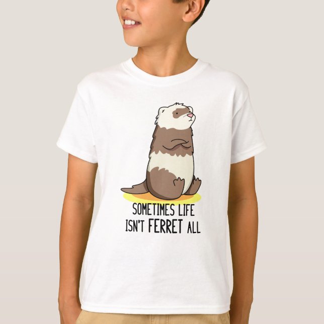 Camiseta Às vezes, a vida não é Ferret. (Frente)