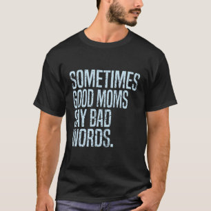 Camiseta Às Vezes Boas Mães Dizem Más Palavras Engraçado Mã