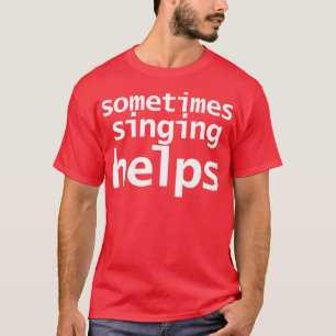 Camiseta Às vezes, cantar ajuda a tipografia engraçada