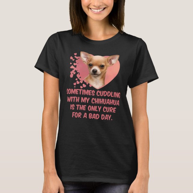 Camiseta Às Vezes, Cuddddling Com Meu Chihuahua É O Único C (Frente)