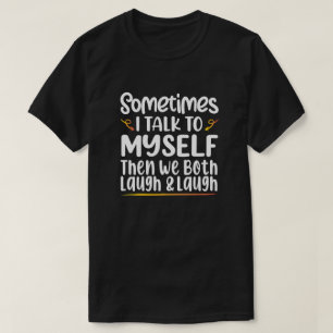 Camiseta Às Vezes Eu Falo Comigo Mesmo Então Nós Dois Ri