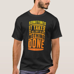 Camiseta Às vezes eu levo o dia todo para não fazer nada