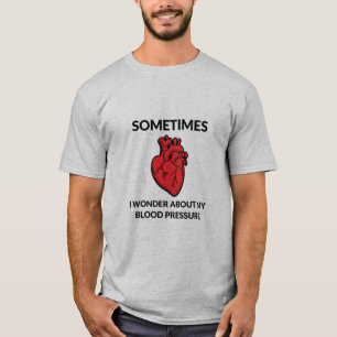 Camiseta Às Vezes Eu Me Pergunto Sobre Minha Pressão Arteri