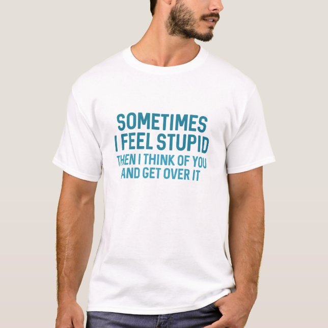 Camiseta Às vezes eu me sinto estúpido (Frente)