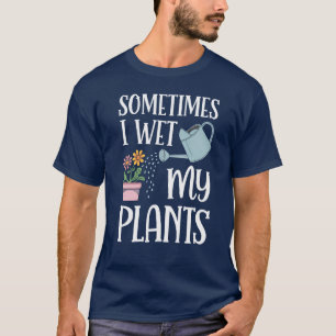 Camiseta Às Vezes Eu Molhei Meus Amantes De Jardinagem Engr