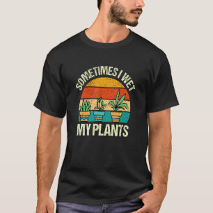 Camiseta Às Vezes Eu Molhei Minhas Plantas, Engraçado Jardi