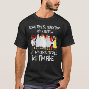 Camiseta Às vezes, eu pergunto a minha galinha sadia que es