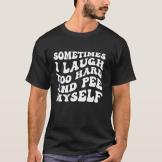 Camiseta Às Vezes Eu Rindo Muito Duro E Me Peço Engraçado