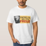Camiseta Às vezes eu sinto como um Freud total<br><div class="desc">Sigmund Freud,  Sigismund nascido Schlomo Freud (6 de maio de 1856 - 23 de setembro de 1939),  era um neurologista austríaco que se tornasse conhecido como o fundador da psicanálise.</div>