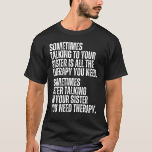 Camiseta Às Vezes Falar Com A Sua Irmã É Tudo O Que Há A Di