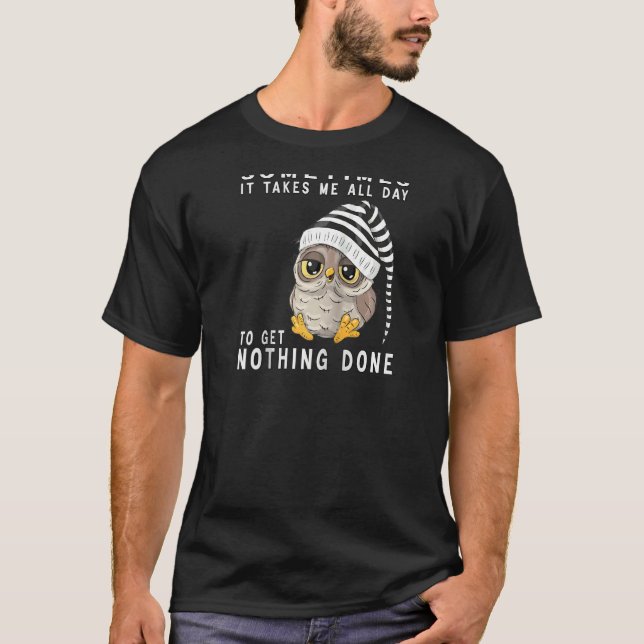 Camiseta Às Vezes Levo O Dia Todo Para Não Fazer Nada (Frente)