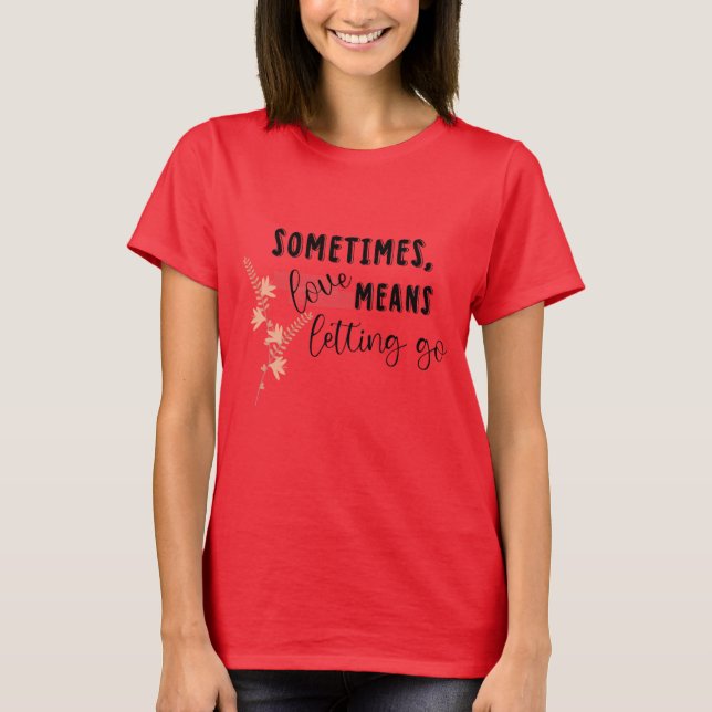 Camiseta Às vezes, o amor significa deixar ir (Frente)