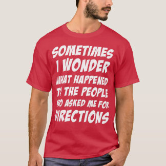Camiseta Às Vezes Pergunto-Me O Que Aconteceu Às Pessoas Qu