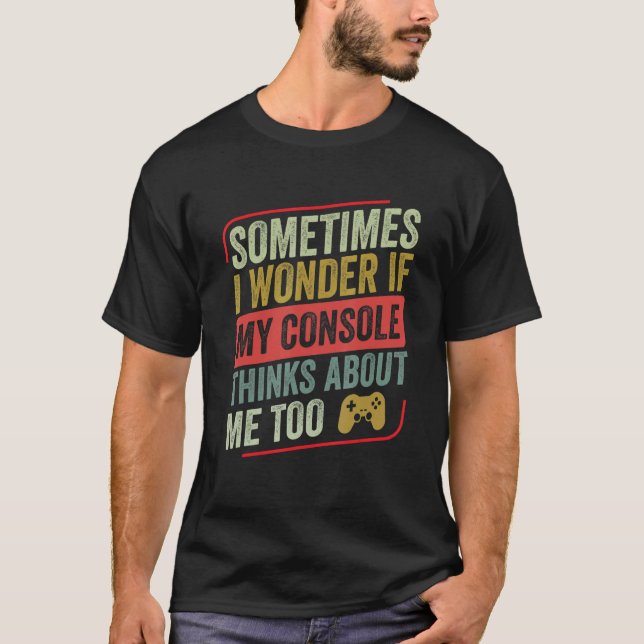 Camiseta Às Vezes Pergunto-Me Se O Meu Console Acha Que O V (Frente)