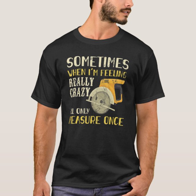 Camiseta Às vezes, quando estou me sentindo louco, eu meço  (Frente)