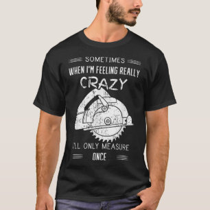 Camiseta Às vezes, quando estou me sentindo louco, só vou m