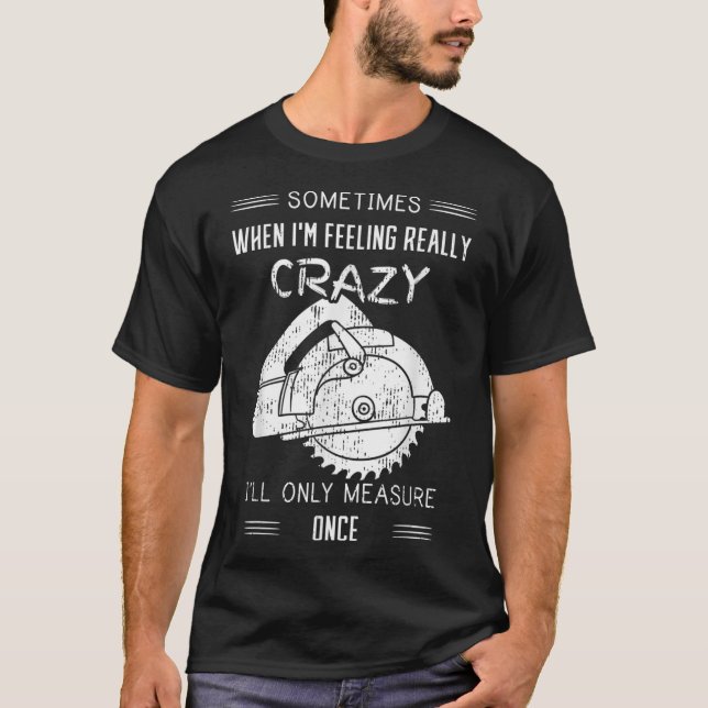 Camiseta Às vezes, quando estou me sentindo louco, só vou m (Frente)