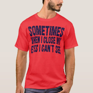 Camiseta às vezes quando fecho os olhos não consigo ver