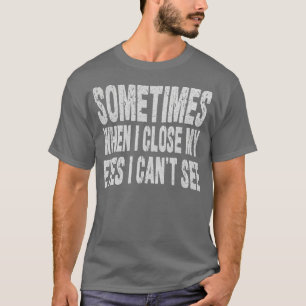 Camiseta às vezes quando fecho os olhos não consigo ver 1