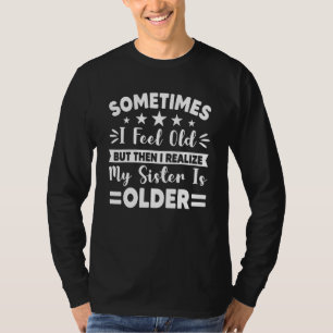 Camiseta Às Vezes Sinto-Me Velho, Mas Depois Percebo A Minh