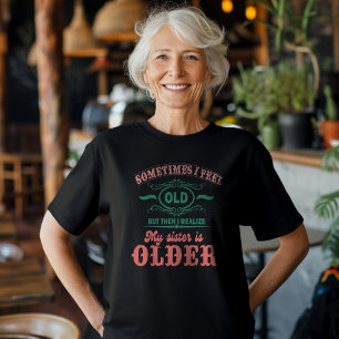 Camiseta Às Vezes Sinto-Me Velho, Mas Depois Percebo A Minh
