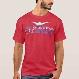 Camiseta Às Vezes Todos Precisamos De Um Pouco De Motivação