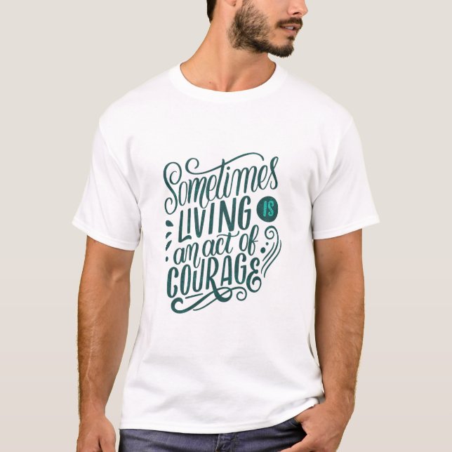 Camiseta às vezes viver é um ato de coragem (Frente)