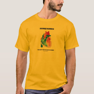 Camiseta Às vezes você apenas conseguiu ter o coração (