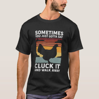 Camiseta Às Vezes Você Só Precisa Dizer Cluck Isso E Ir Emb