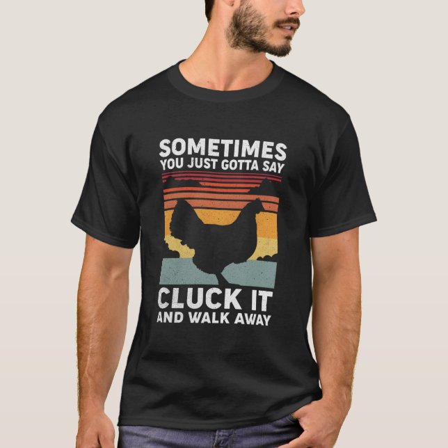 Camiseta Às Vezes Você Só Precisa Dizer Cluck Isso E Ir Emb (Frente)
