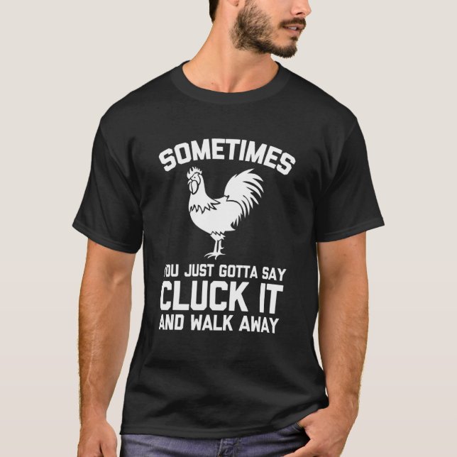 Camiseta Às vezes você só precisa dizer Cluck It   Dizendo  (Frente)