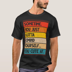 Camiseta Às Vezes Você Tem Que Se Lembrar De Você Mesmo, Bo