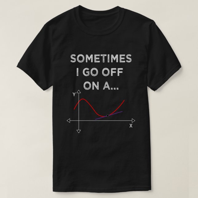 Camiseta Às Vezes Vou A Um Tangente Professor De Matemática (Frente do Design)