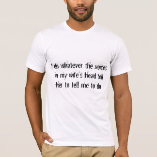 Camiseta As vozes da minha esposa dizem-me o que fazer