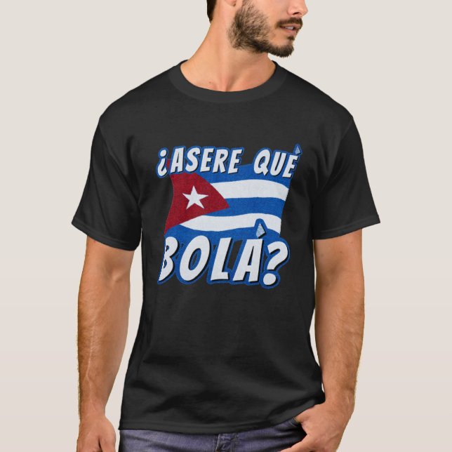 Camiseta Asere Que Bola Cuban Havana Cuba Bandeira Cubana B (Frente)