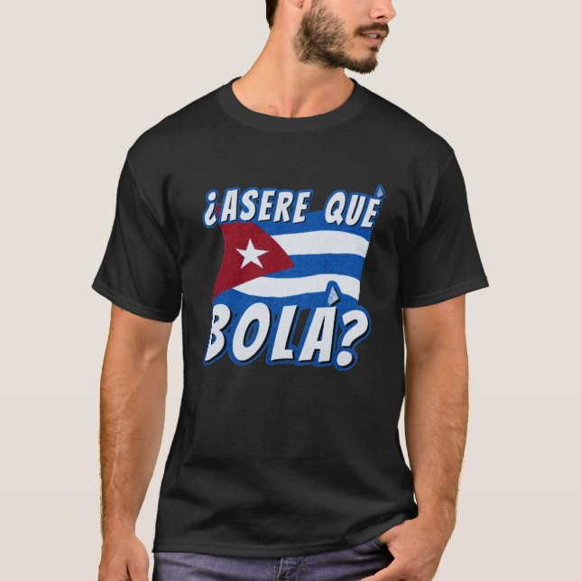 Camiseta Asere Que Bola Cuban Havana Cuba Bandeira Cubana B (Frente)