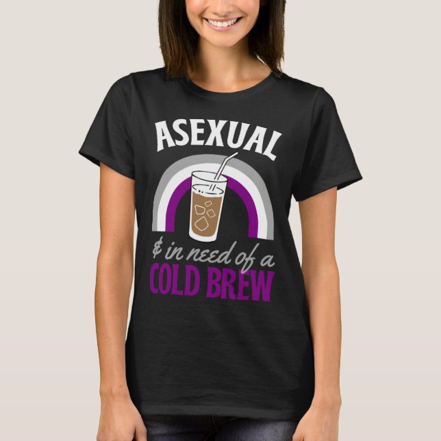 Camiseta Asexual And In Need Of A Cold Brew Coffee Asexual  (Frente)
