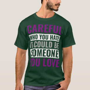Camiseta Asexual Cuidado Com Quem Você Odeia Pode Ser Algué
