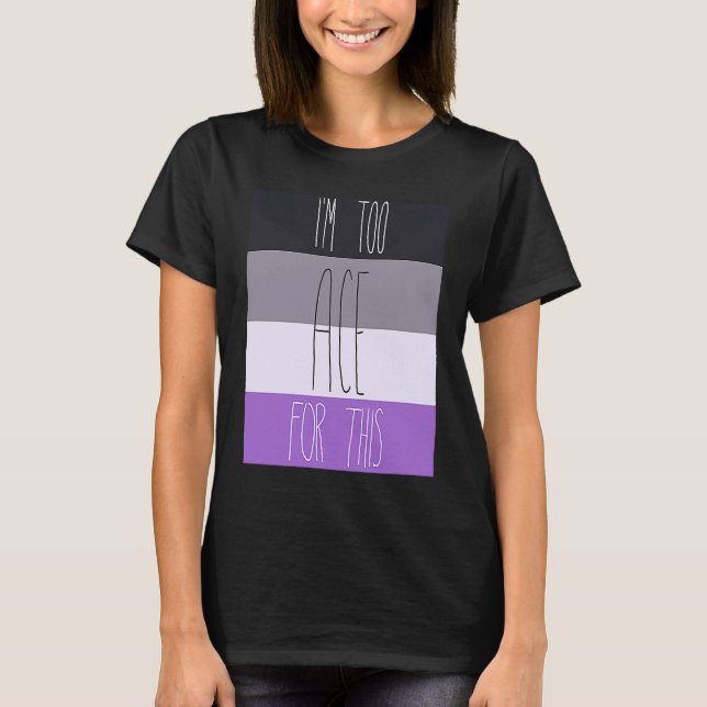 Camiseta Asexual I'm Too Ace For This (Frente)