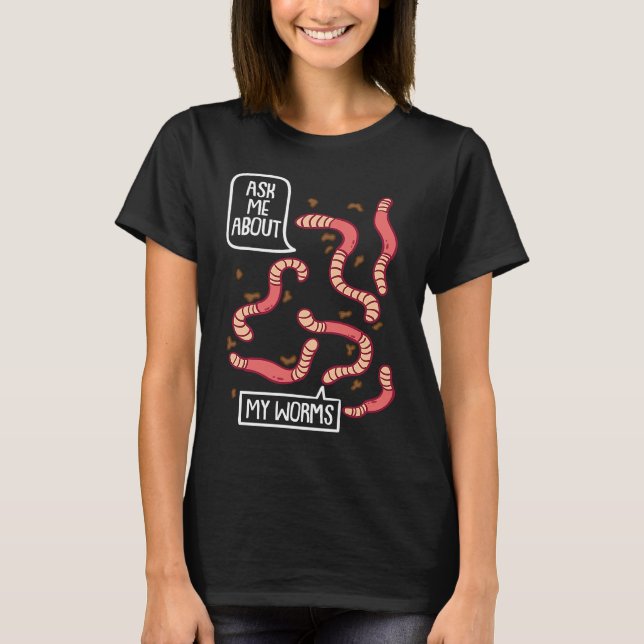 Camiseta Ask About My Worms I Vermiculture Worm Farmer Eart (Frente)