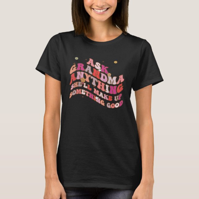 Camiseta Ask Grandma Anything She ll Make Up Something Good (Frente)