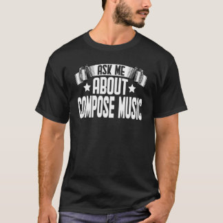 Camiseta Ask Me About Compose Music  Music Composer Songwri