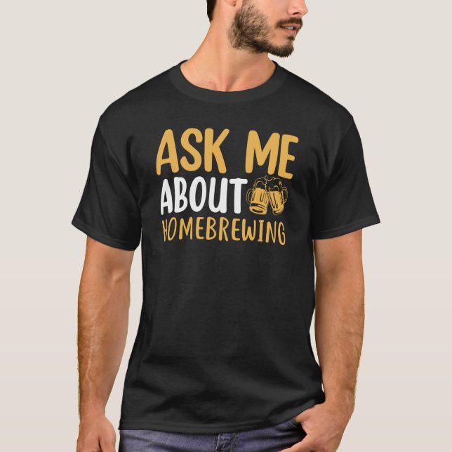 Camiseta Ask Me About Homebrewing Beer Brewing Alcohol Drin (Frente)